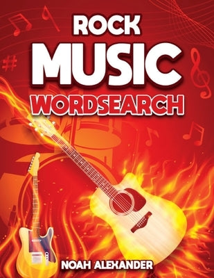 Rock Music Word Search: A Celebration of Everything that is Rock Music Word search Puzzle by Alexander, Noah