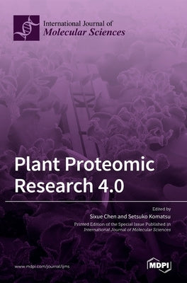 Plant Proteomic Research 4.0 by Chen, Sixue