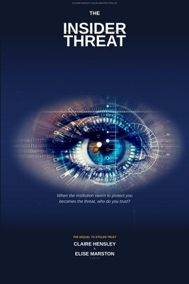 Insider Threat: When the institution sworn to protect you becomes the threat, who do you trust? by Marston, Elise