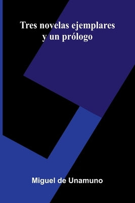 Tres Novelas Ejemplares Y Un Prólogo by De Unamuno, Miguel