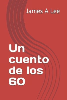 Un cuento de los 60 by Lee, James A.