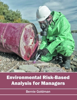 Environmental Risk-Based Analysis for Managers by Goldman, Bernie