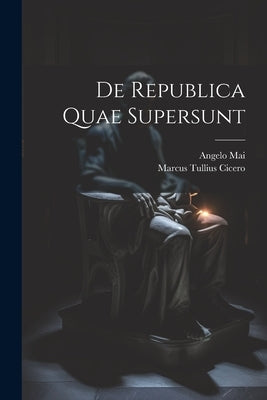 De Republica Quae Supersunt by Cicero, Marcus Tullius