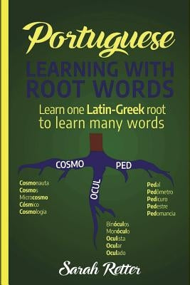 Portuguese: Learning With Root Words.: Learn one Latin-Greek root to learn many words. Boost your Portuguese vocabulary with Latin by Retter, Sarah