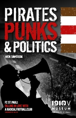 Pirates, Punks & Politics: Falling in love with a radical football club by Davidson, Nick