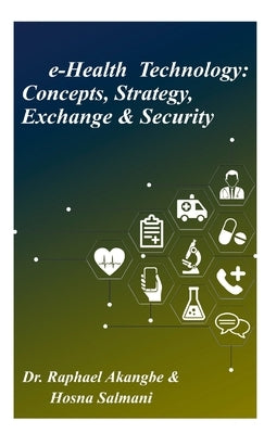 e-Health Technology: Concepts, Strategy, Exchange & Security by Salmani, Hosna