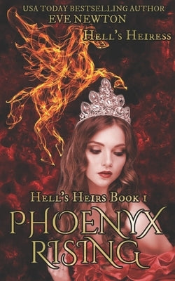 Phoenyx Rising: Hell's Heiress: Hell's Heirs, Book 1 by Newton, Eve