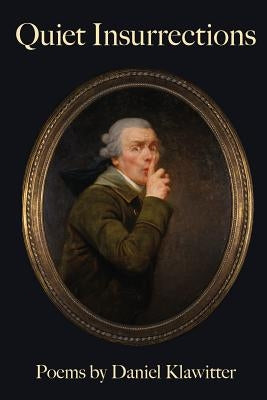 Quiet Insurrections by Klawitter, Daniel