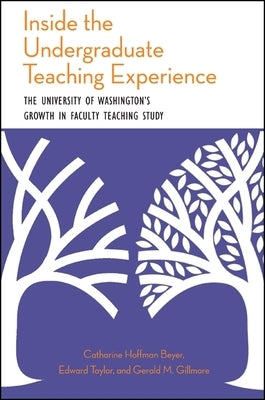 Inside the Undergraduate Teaching Experience: The University of Washington's Growth in Faculty Teaching Study by Beyer, Catharine Hoffman