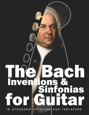 The Bach Inventions and Sinfonias for Guitar: In Standard Notation and Tablature by Gruber, Stefan