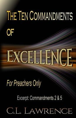 The Ten Commandments of Excellence: Excerpt: Commandments 2 & 5 by Lawrence, C. L.