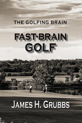 The Golfing Brain: Fast-Brain Golf by Grubbs, James H.