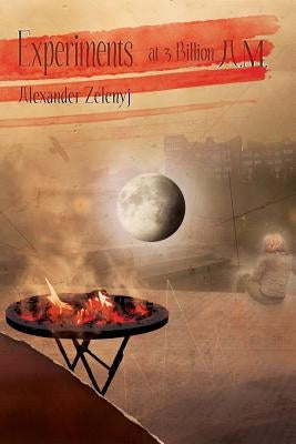 Experiments at 3 Billion A.M. (Paperback) by Zelenyj, Alexander