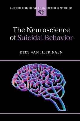 The Neuroscience of Suicidal Behavior by Van Heeringen, Kees