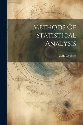 Methods Of Statistical Analysis by Goulden, C. H.