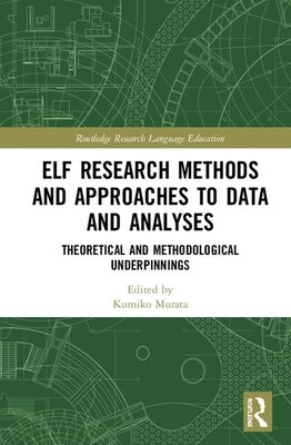 Elf Research Methods and Approaches to Data and Analyses: Theoretical and Methodological Underpinnings by Murata, Kumiko