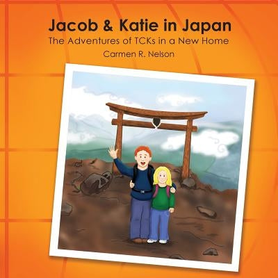 Jacob & Katie in Japan: The Adventures of TCKs in a New Home by Nelson, Carmen R.