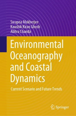 Environmental Oceanography and Coastal Dynamics: Current Scenario and Future Trends by Mukherjee, Swapna