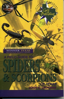 A Field Guide to Spiders & Scorpions of Texas by Jackman, John A.
