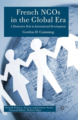 French NGOs in the Global Era: A Distinctive Role in International Development by Cumming, G.