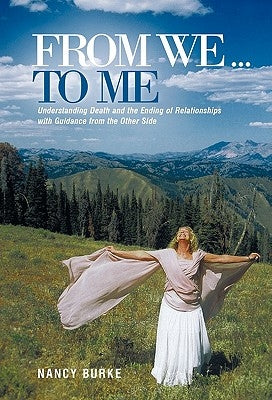 From We ... to Me: Understanding Death and the Ending of Relationships with Guidance from the Other Side by Burke, Nancy
