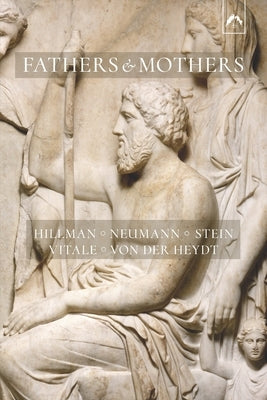Fathers and Mothers: Five Papers on the Archetypal Background of Family Psychology by Neumann, Erich