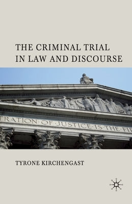 The Criminal Trial in Law and Discourse by Kirchengast, T.