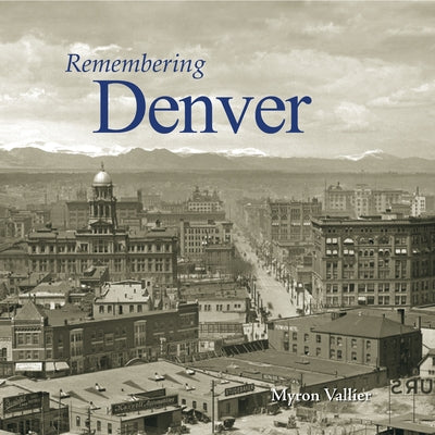 Remembering Denver by Vallier, Myron