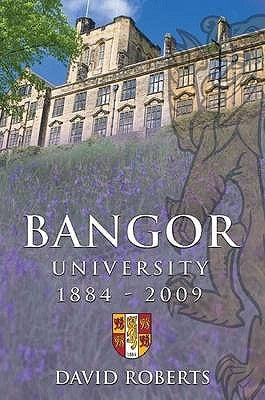 Bangor University 1884-2009 by Roberts, David