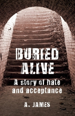 Buried Alive: A Story of Hate and Acceptance by James, Alex