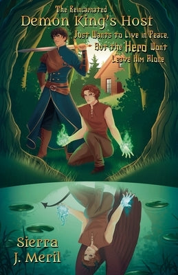 The Reincarnated Demon King's Host Just Wants to Live in Peace, But the Hero Won't Leave Him Alone by Meril, Sierra J.