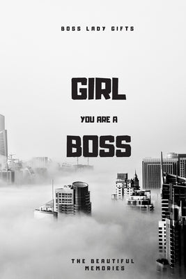 Girl You Are A Boss: Boss Lady Gifts by Memories, The Beautiful
