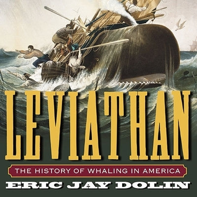 Leviathan: The History of Whaling in America by Dolin, Eric Jay