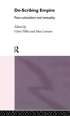 De-Scribing Empire: Post-Colonialism and Textuality by Lawson, Alan