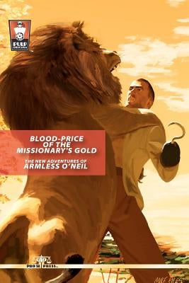Blood-Price of the Missionary's Gold: The New Adventures of Armless O'Neil by Ahlhelm, Nick