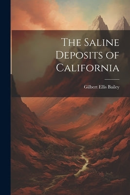 The Saline Deposits of California by Bailey, Gilbert Ellis