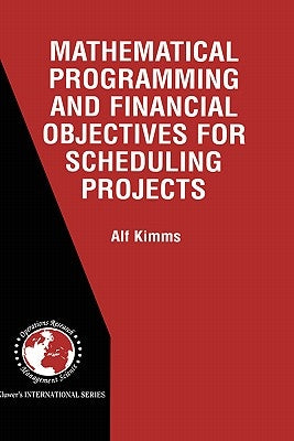 Mathematical Programming and Financial Objectives for Scheduling Projects by Kimms, Alf