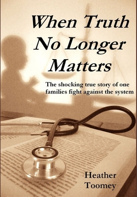 When Truth No Longer Matters by Toomey, Heather
