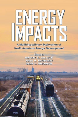 Energy Impacts: A Multidisciplinary Exploration of North American Energy Development by Jacquet, Jeffrey B.