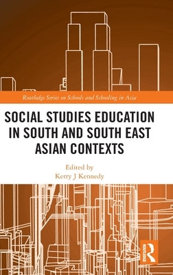 Social Studies Education in South and South East Asian Contexts by Kennedy, Kerry J.