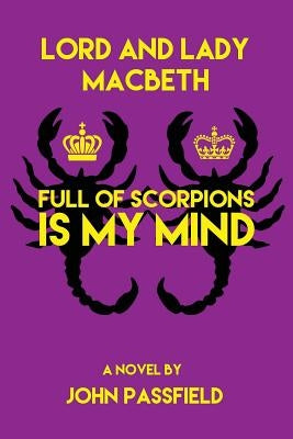 Lord and Lady Macbeth: Full of Scorpions Is My Mind by Passfield, John