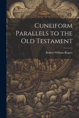Cuneiform Parallels to the Old Testament by Rogers, Robert William