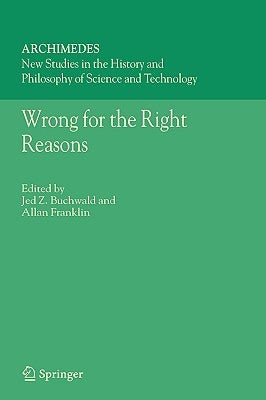 Wrong for the Right Reasons by Buchwald, Jed Z.