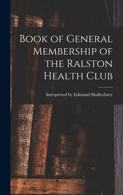 Book of General Membership of the Ralston Health Club by Edmund Shaftesbury, Interpreted