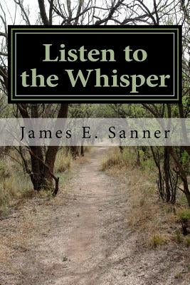 Listen to the Whisper by Sanner, James E.
