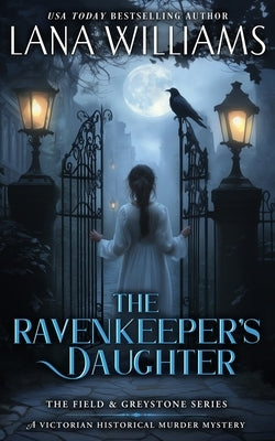 The Ravenkeeper's Daughter: A Victorian Historical Murder Mystery by Williams, Lana
