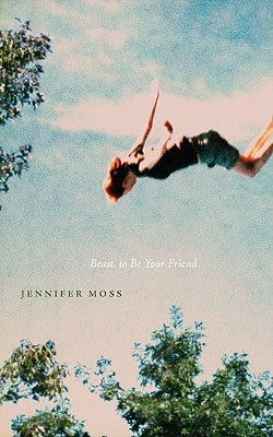 Beast, to Be Your Friend by Moss, Jennifer