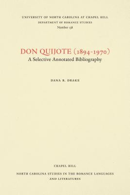 Don Quijote (1894-1970): A Selective Annotated Bibliography, Volume 1 by Drake, Dana B.
