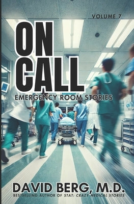 On Call: Emergency Room Stories: Volume 7 by Berg, David