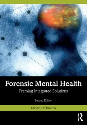 Forensic Mental Health: Framing Integrated Solutions by Bratina, Michele P.
